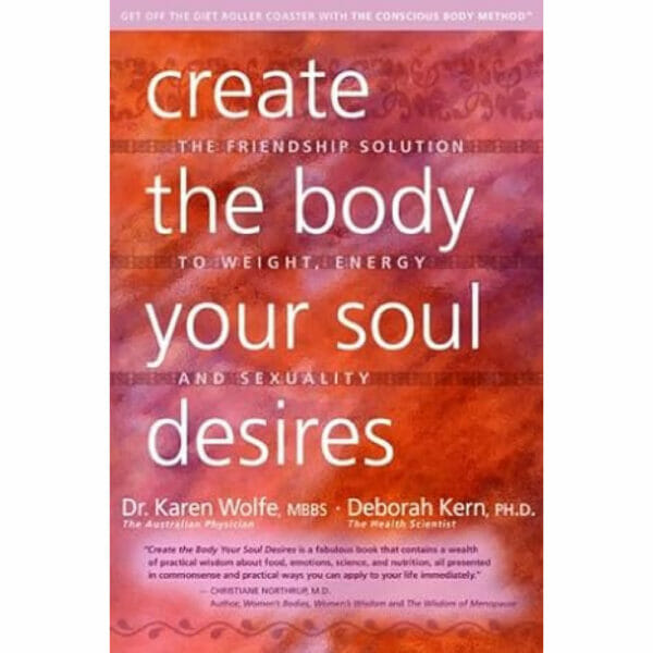 Create the Body Your Soul Desires: The Friendship Solution to Weight, Energy and Sexuality Paperback